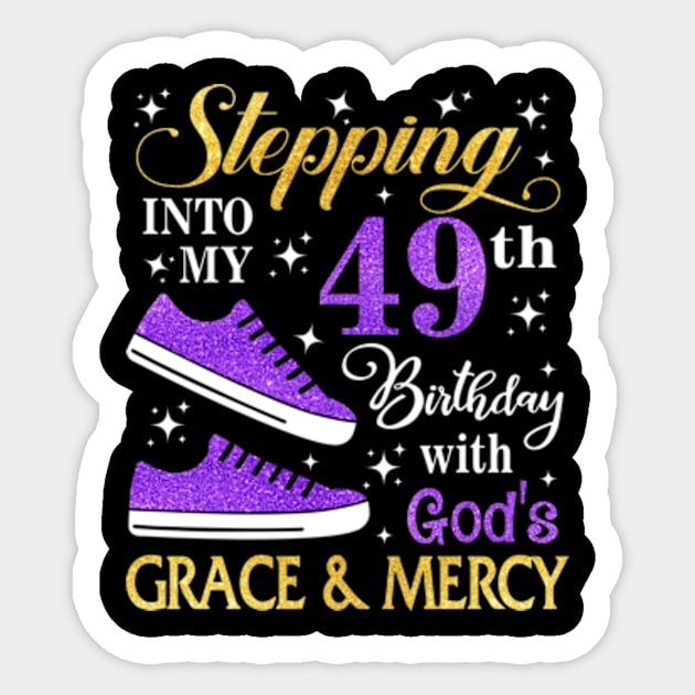 Stepping Into My 49th Birthday With God's Grace & Mercy Bday Sticker by MaxACarter